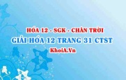 Giải Hóa 12 trang 31 Chân trời Sáng tạo